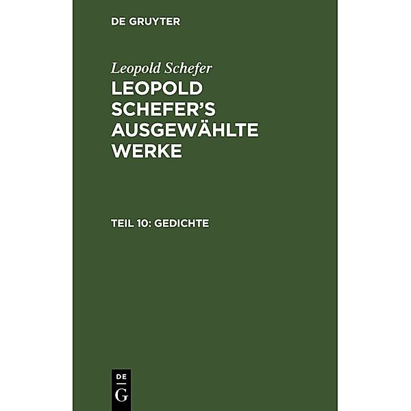 Leopold Schefer: Leopold Schefer's ausgewählte Werke / Teil 10 / Gedichte, Leopold Schefer