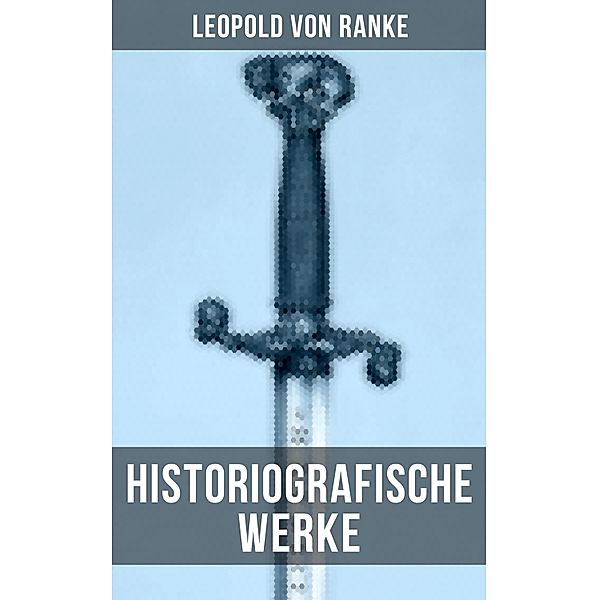 Leopold von Ranke: Historiografische Werke, Leopold von Ranke