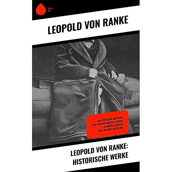 Leopold von Ranke: Historische Werke, Leopold von Ranke