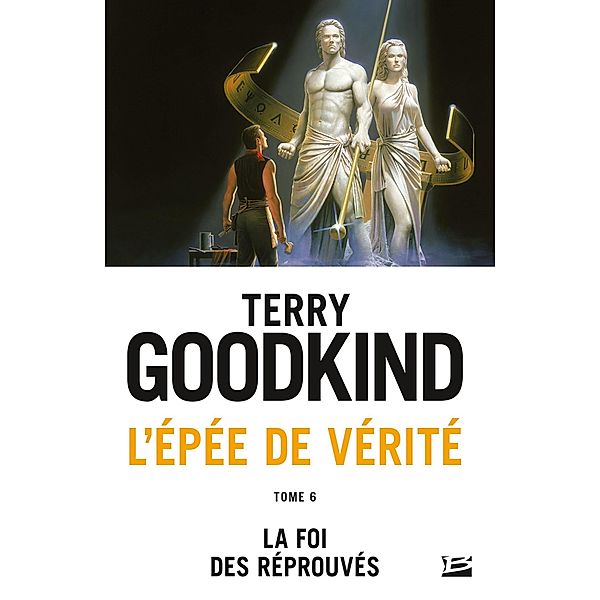 L'Épée de vérité, T6 : La Foi des réprouvés / L'Épée de vérité Bd.6, Terry Goodkind