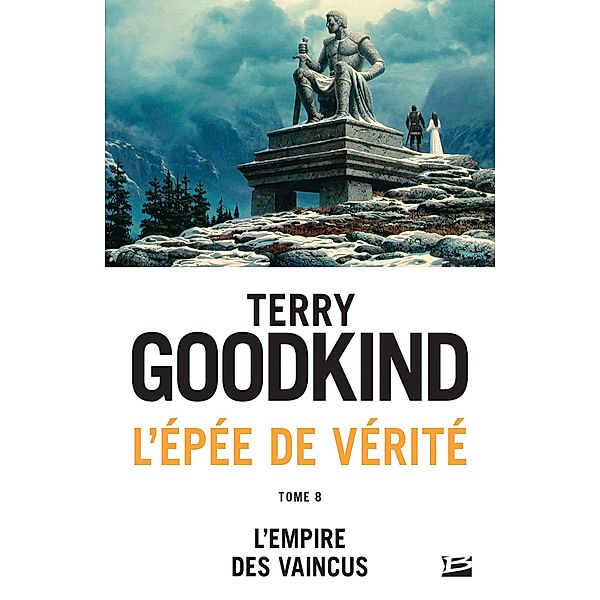 L'Épée de vérité, T8 : L'Empire des vaincus / L'Épée de vérité Bd.8, Terry Goodkind