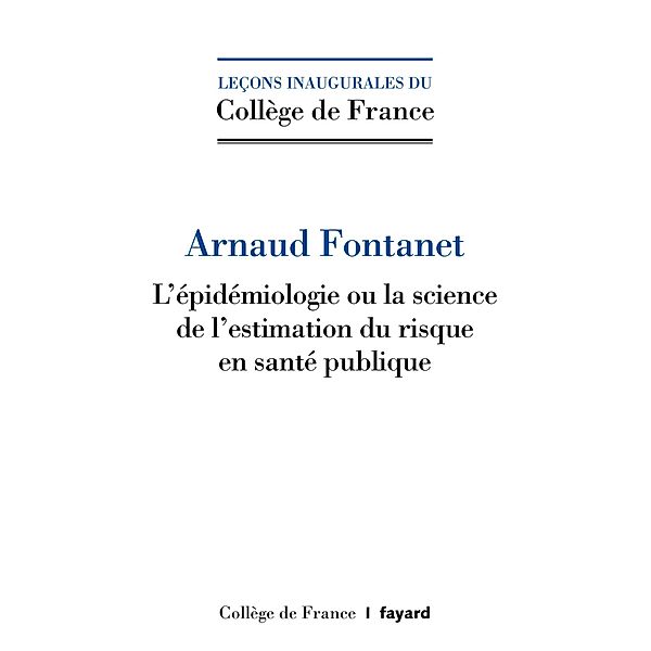 L'épidémiologie ou la science de l'estimation du risque en santé pubique / Collège de France, Arnaud Fontanet