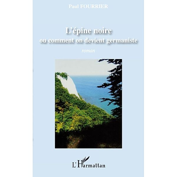 L'epine noire ou comment on devient germaniste - roman, Paul Fourrier Paul Fourrier