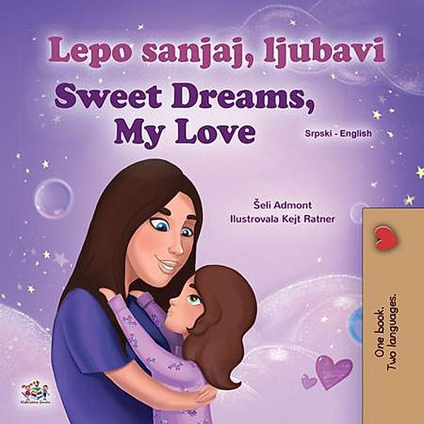 Lepo sanjaj, ljubavi Sweet Dreams, My Love (Serbian English Bilingual Collection) / Serbian English Bilingual Collection, Shelley Admont, Kidkiddos Books