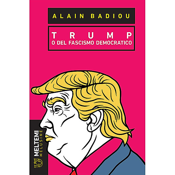 L'epoca Trump: Trump, Alain Badiou