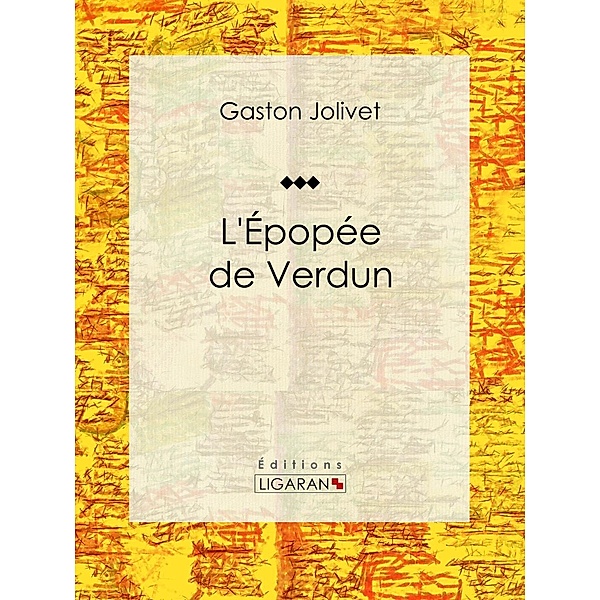 L'Épopée de Verdun, Gaston Jollivet, Ligaran
