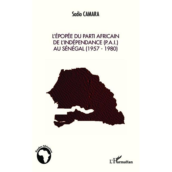 L'epopee du Parti Africain de l'Independance (P.A.I.) au Senegal (1957-1980) / Hors-collection, Sadio Camara