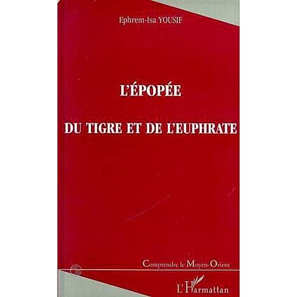 L'EPOPEE DU TIGRE ET DE L'EUPHRATE / Hors-collection, Ephrem-Isa Yousif