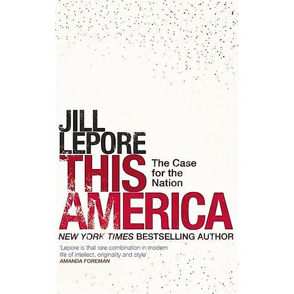 Lepore, J: This America: The Case for the Nation, Jill Lepore