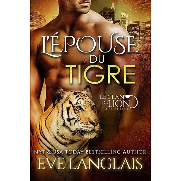 L'Épouse du Tigre (Le Clan du Lion, #4) / Le Clan du Lion, Eve Langlais