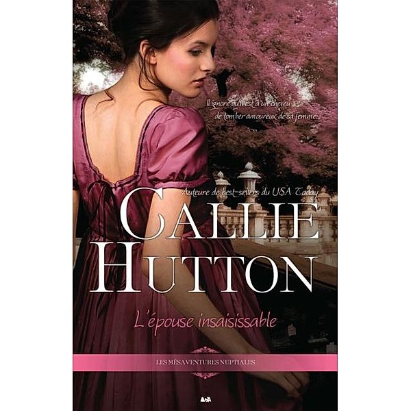 L'epouse insaisissable / Les mesaventures nuptiales, Hutton Callie Hutton