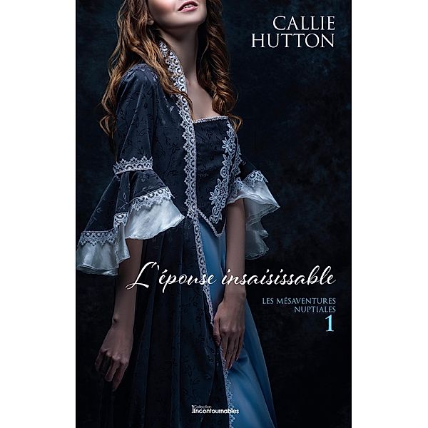 L'epouse insaisissable / Serie Les mesaventures nuptiales, Hutton Callie Hutton