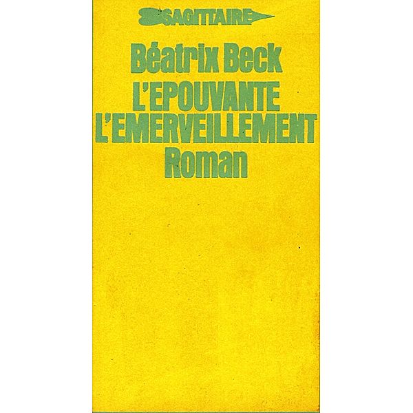 L'épouvante, l'émerveillement / Sagittaire, Béatrix Beck