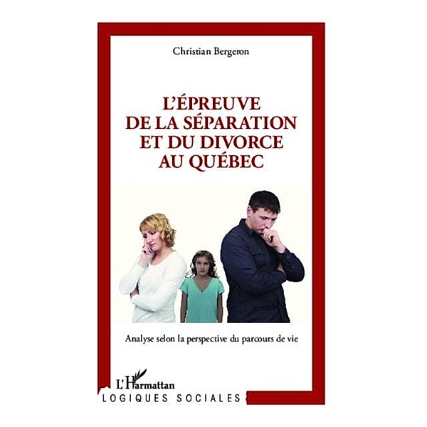 L'epreuve de la separation et du divorce au Quebec / Hors-collection, Christian Bergeron