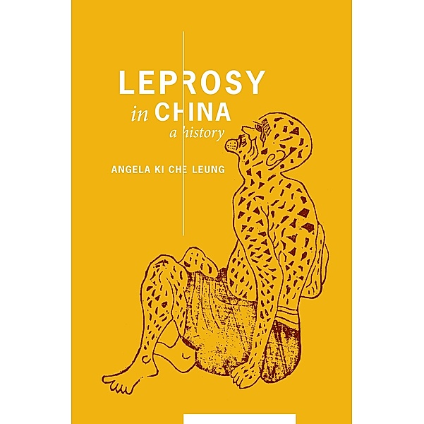 Leprosy in China / Studies of the Weatherhead East Asian Institute, Columbia University, Angela Ki Che Leung