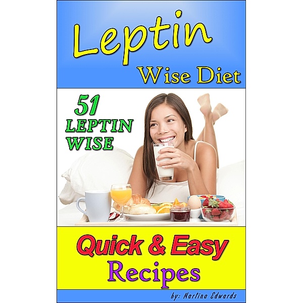 Leptin Wise Diet: 51 Quick and Easy Recipes / PCI Publications, Martina Edwards