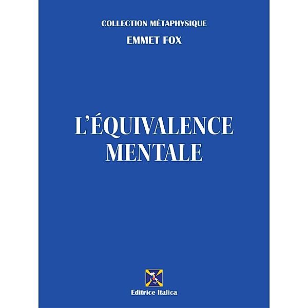 L'Équivalence Mentale / Collection Metaphysique, Emmet Fox, Raul Micieli