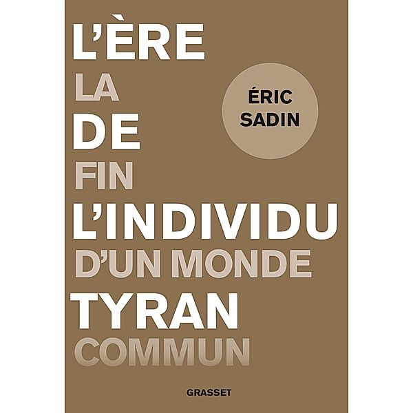 L'ère de l'individu tyran / essai français, Eric Sadin