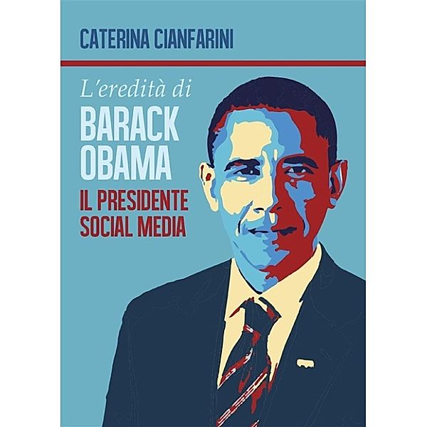 L'eredità di Barack Obama - il Presidente Social Media, Caterina Cianfarini