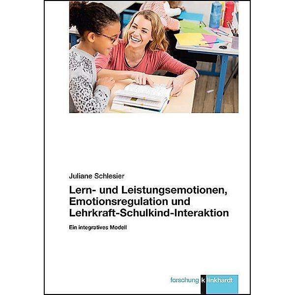 Lern- und Leistungsemotionen, Emotionsregulation und Lehrkraft-Schulkind-Interaktion, Juliane Schlesier
