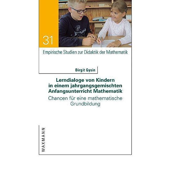 Lerndialoge von Kindern in einem jahrgangsgemischten Anfangsunterricht Mathematik, Birgit Gysin