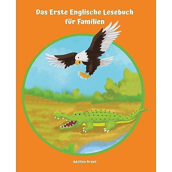 Lerne Englisch am einfachsten mit dem Buch Das Erste Englische Lesebuch für Familien, Adelina Brant