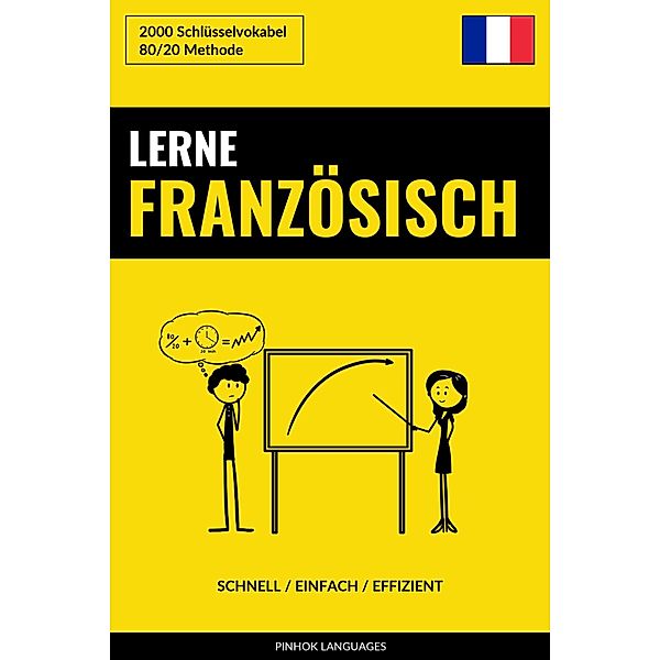 Lerne Französisch: Schnell / Einfach / Effizient: 2000 Schlüsselvokabel, Pinhok Languages