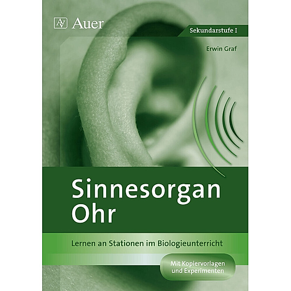 Lernen an Stationen Biologie Sekundarstufe / Sinnesorgan Ohr, Erwin Graf