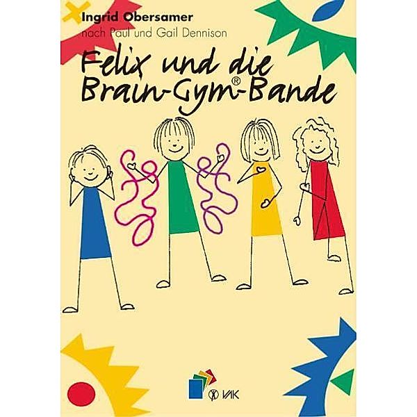 VAK-Verlag Lernen durch Bewegung - Felix und die Brain-Gym-Bande, m. 32 Beilage, Ingrid Obersamer