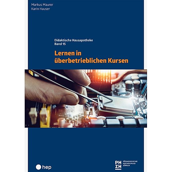 Lernen in überbetrieblichen Kursen (E-Book) / Didaktische Hausapotheke Bd.15, Markus Maurer, Karin Hauser
