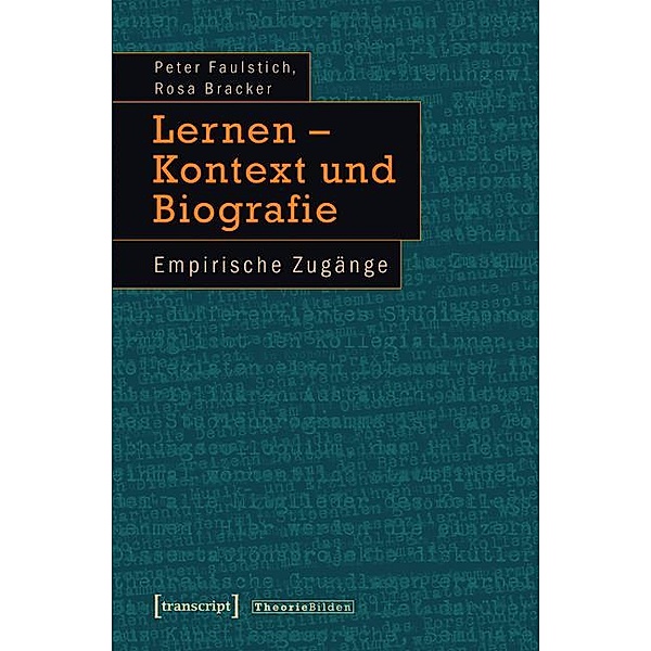 Lernen - Kontext und Biografie / Theorie Bilden Bd.37, Peter Faulstich (verst., Rosa Bracker