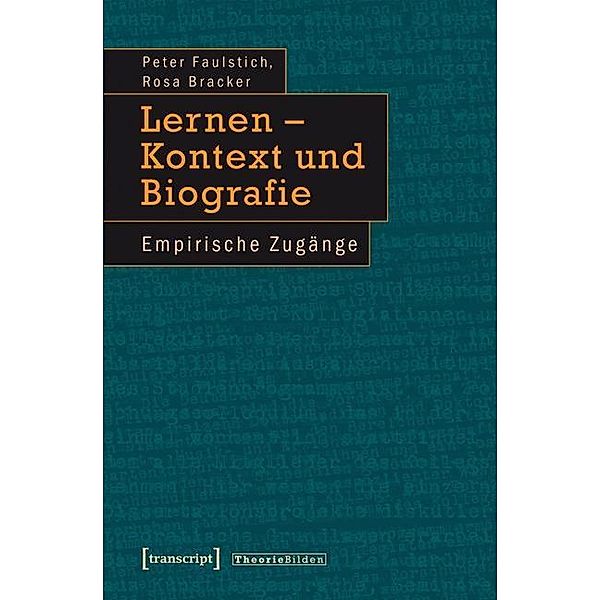 Lernen - Kontext und Biographie, Peter Faulstich, Rosa Bracker