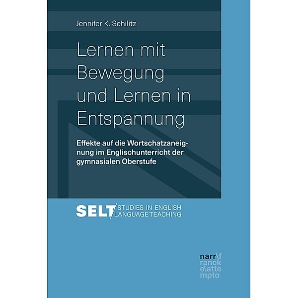 Lernen mit Bewegung und Lernen in Entspannung / Studies in English Language Teaching /Augsburger Studien zur Englischdidaktik Bd.9, Jennifer Schilitz