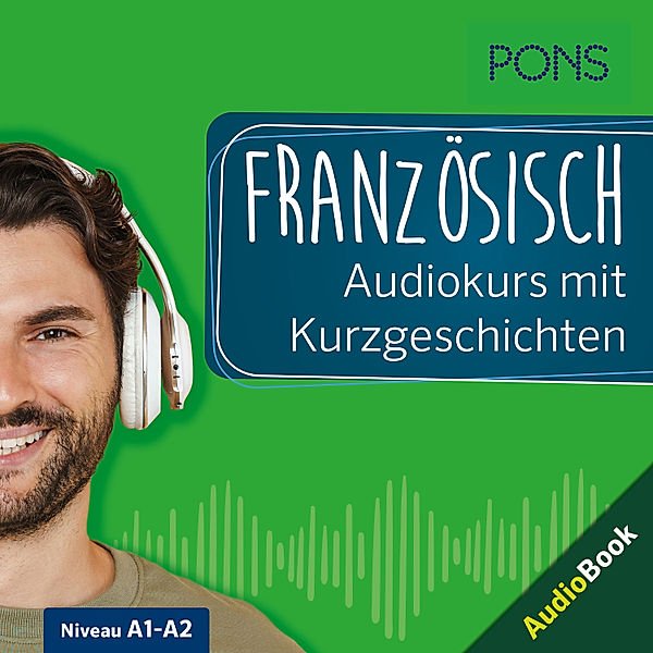 Lernen mit Kurzgeschichten - PONS Französisch Audiokurs mit Kurzgeschichten, Isabelle Langenbach, Romain Allais, PONS-Redaktion, Xavier Creff