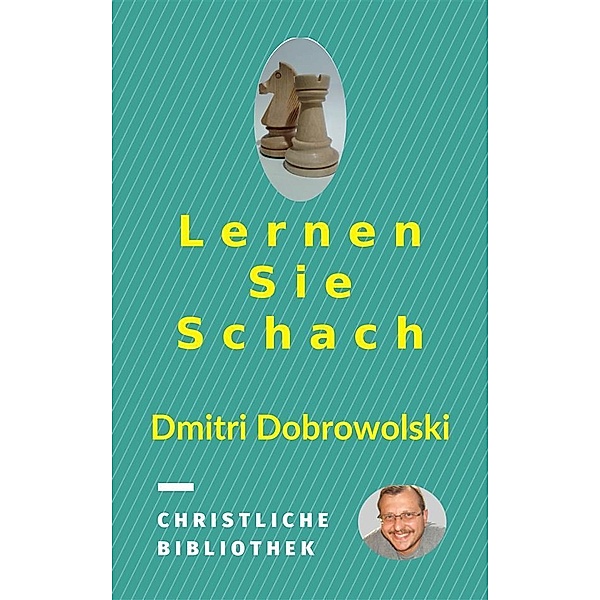 Lernen Sie Schach / Christian Library Bd.1, Dmitri Dobrowolski