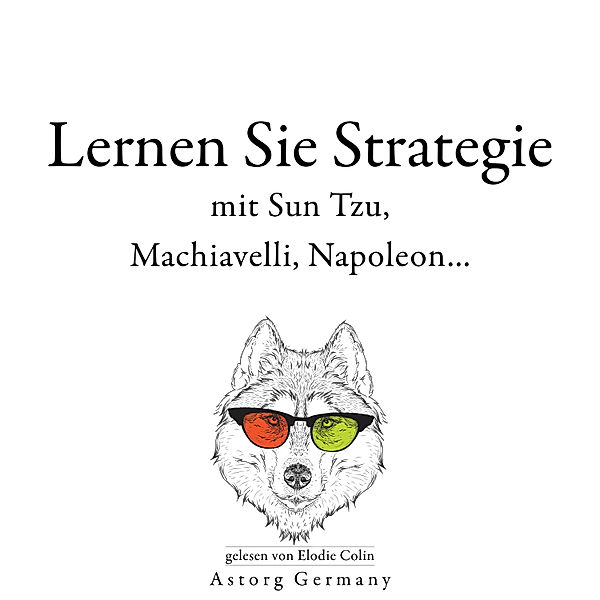 Lernen Sie Strategie mit Sun Tzu, Machiavelli, Napoleon..., Sun Tzu, Niccolò Machiavelli, Napoleon Bonaparte