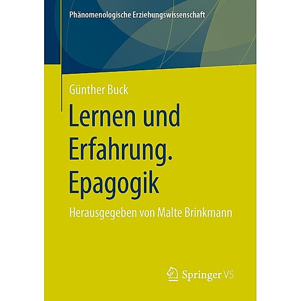 Lernen und Erfahrung. Epagogik / Phänomenologische Erziehungswissenschaft Bd.5, Günther Buck