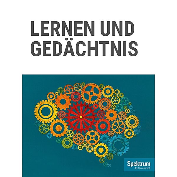 Lernen und Gedächtnis / Gehirn&Geist Dossier, Spektrum der Wissenschaft