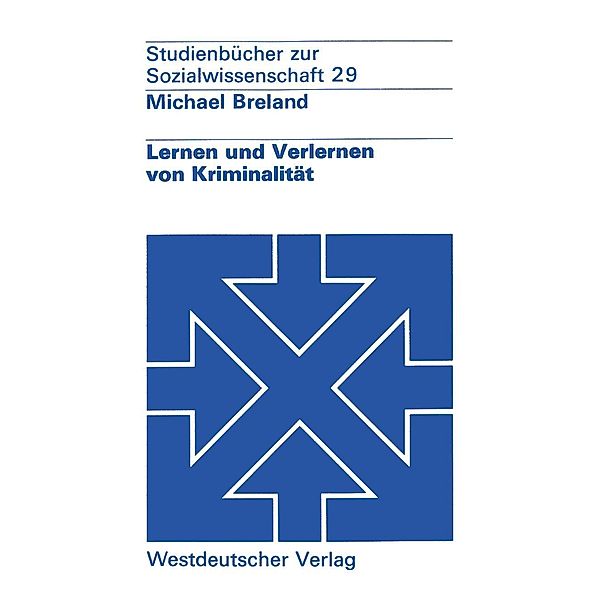 Lernen und Verlernen von Kriminalität / Studienbücher zur Sozialwissenschaft, Michael Breland