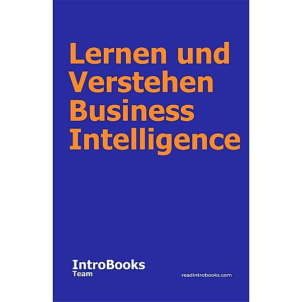 Lernen und Verstehen Business Intelligence, IntroBooks Team