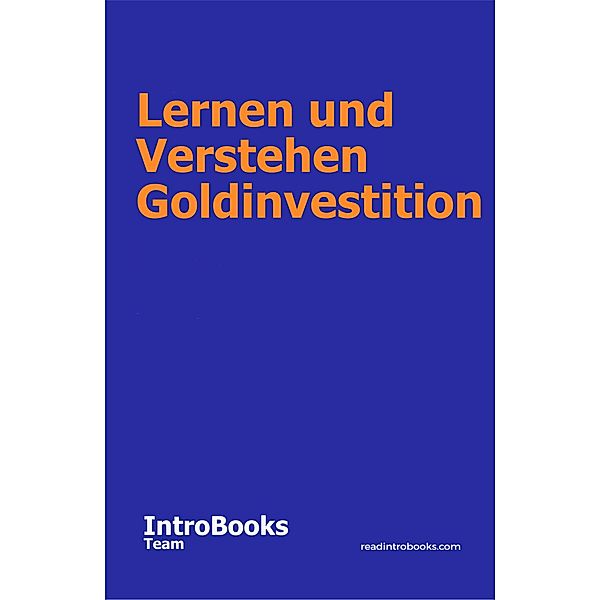 Lernen und Verstehen Goldinvestition, IntroBooks Team