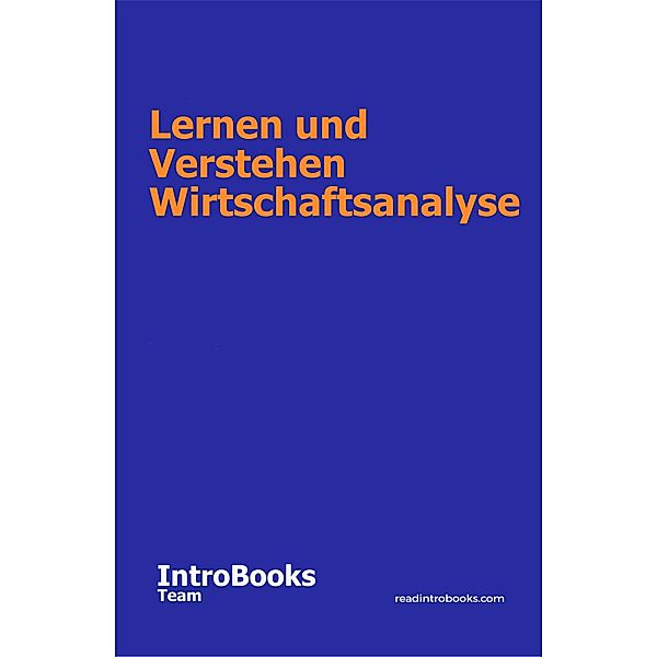 Lernen und Verstehen Wirtschaftsanalyse, IntroBooks Team