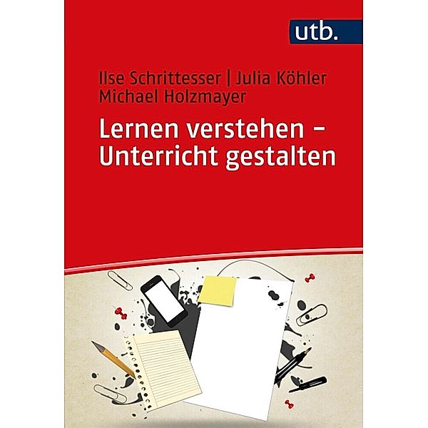 Lernen verstehen - Unterricht gestalten, Ilse Schrittesser, Julia Köhler, Michael Holzmayer