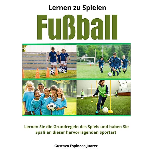 Lernen zu spielen Fussball Lernen Sie die Grundregeln des Spiels und haben Sie Spass an dieser hervorragenden Sportart, Gustavo Espinosa Juarez