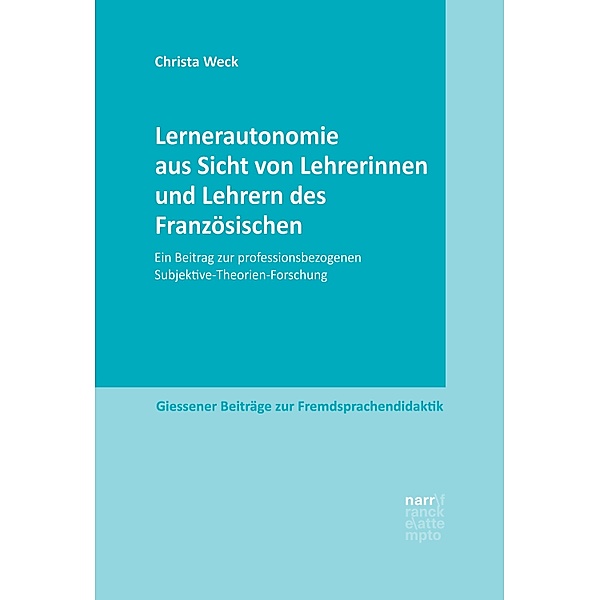 Lernerautonomie aus Sicht von Lehrerinnen und Lehrern des Französischen / Giessener Beiträge zur Fremdsprachendidaktik, Christa Weck
