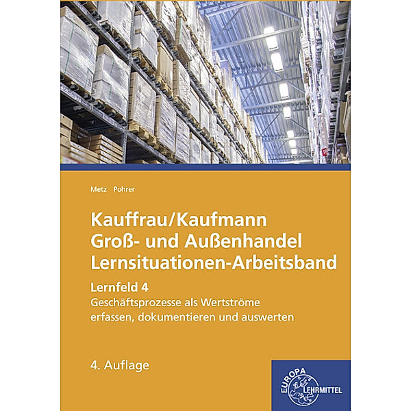 Lernfeld 4: Geschäftsprozesse als Werteströme erfassen, dokumentieren und auswerten, Brigitte Metz, Renate Pohrer