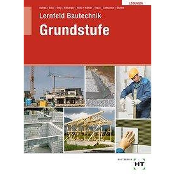 Lernfeld Bautechnik Grundstufe, Lösungen, Balder Batran, Herbert Bläsi, Volker Frey, Gerd Hillberger, Klaus Hühn, Klaus Köhler, Eduard Kraus, Rothacher