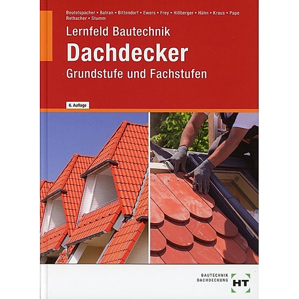 Lernfeld Bautechnik, Grundstufe und Fachstufen Dachdecker, Balder Batran, Thomas Beutelspacher, Andreas Bittendorf, Norbert Ewers, Volker Frey, Gerd Hillberger, Klaus Hühn, Eduard Kraus, Florian Pape, Günter Rothacher, Kai-Michael Stumm