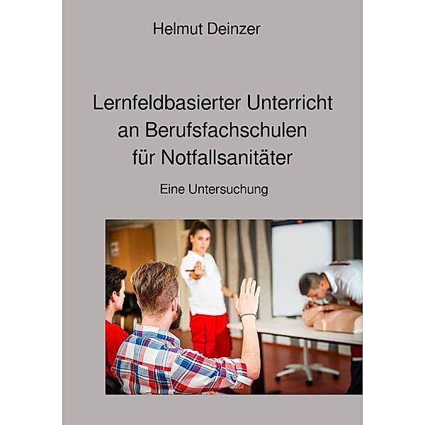 Lernfeldbasierter Unterricht an Berufsfachschulen für Notfallsanitäter, Helmut Deinzer