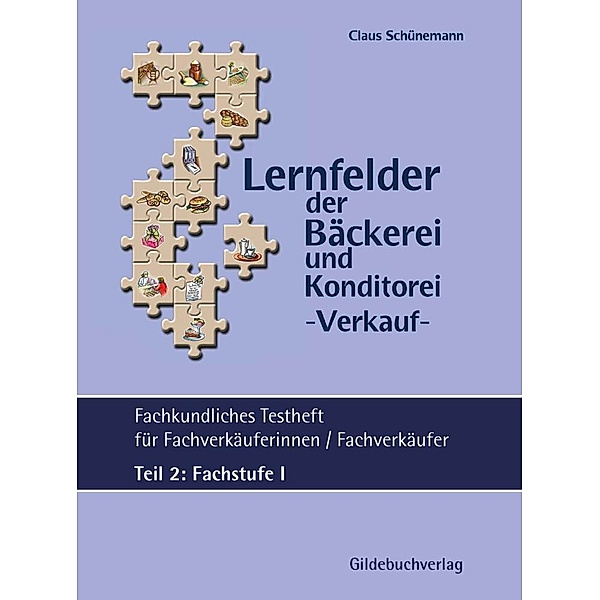 Lernfelder der Bäckerei & Konditorei Fachkundliches Testheft Teil 2: Fachstufe I inkl. Lösungen, Claus Schünemann